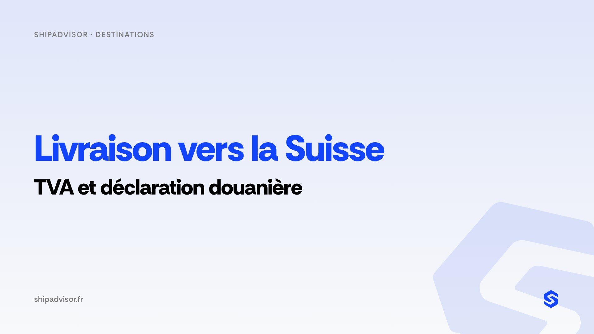 Livraison vers la Suisse : TVA et déclaration douanière