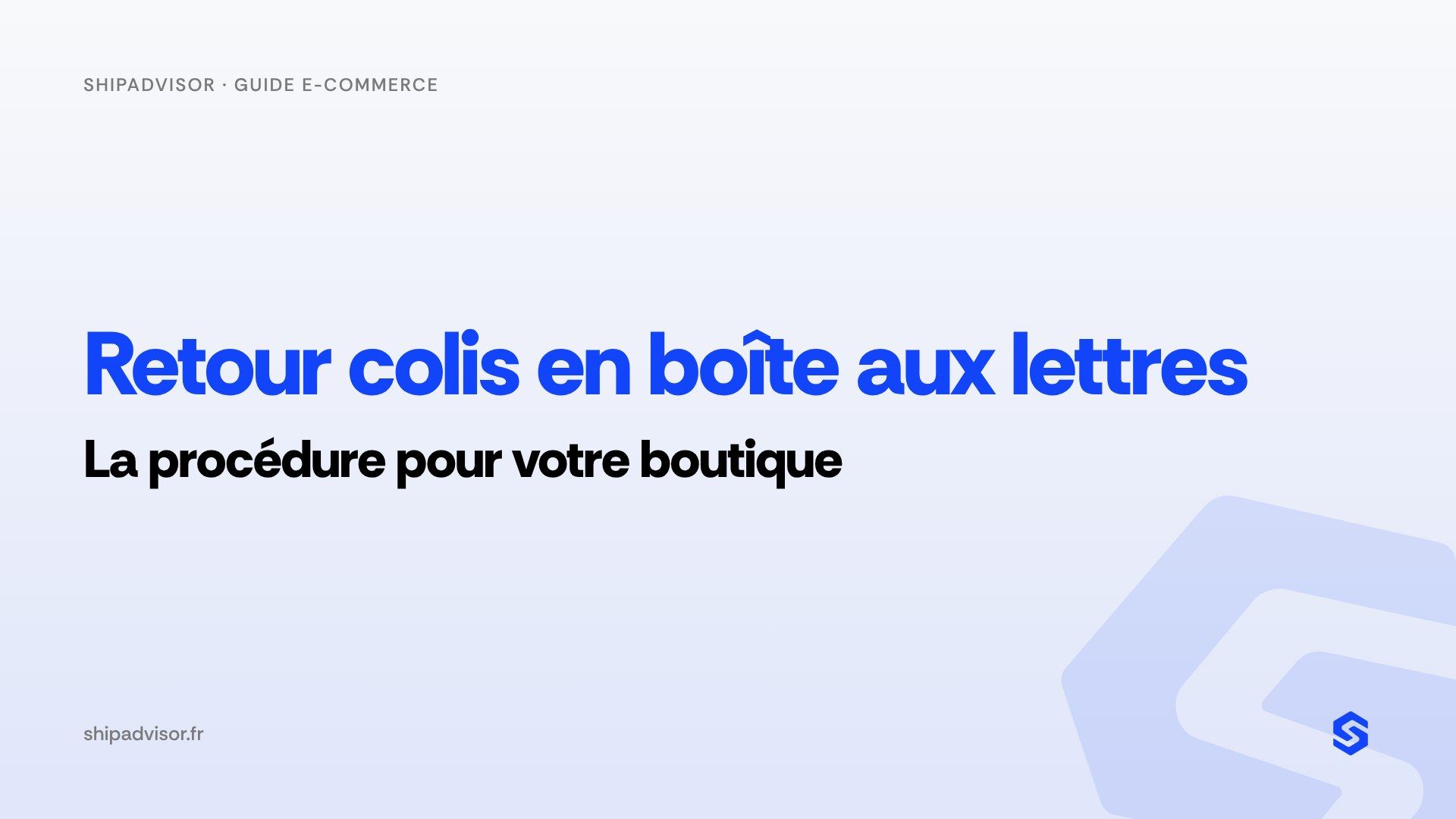Retour colis en boîte aux lettres : la procédure pour votre boutique
